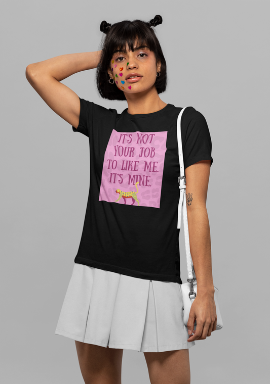 It's Not Your Job to Like Me. It's Mine - Self Love T-shirt